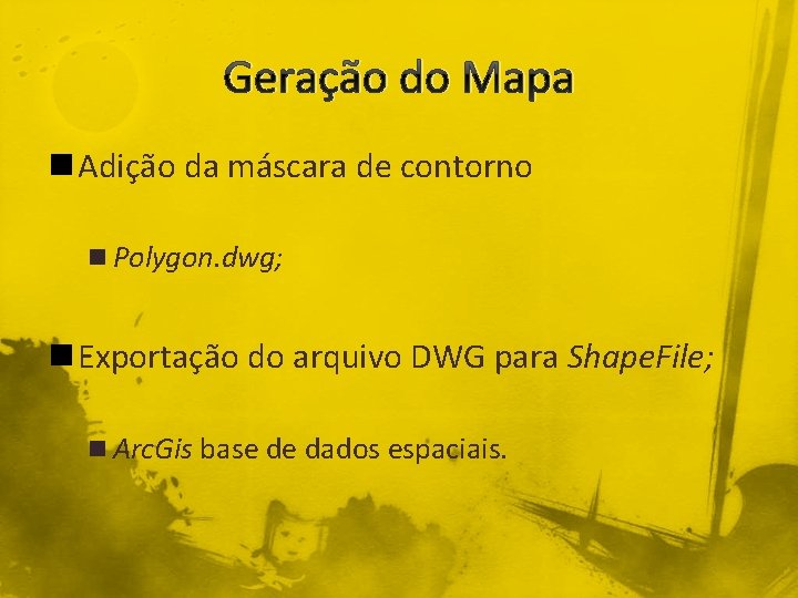 Geração do Mapa n Adição da máscara de contorno n Polygon. dwg; n Exportação