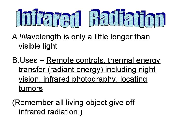 A. Wavelength is only a little longer than visible light B. Uses – Remote