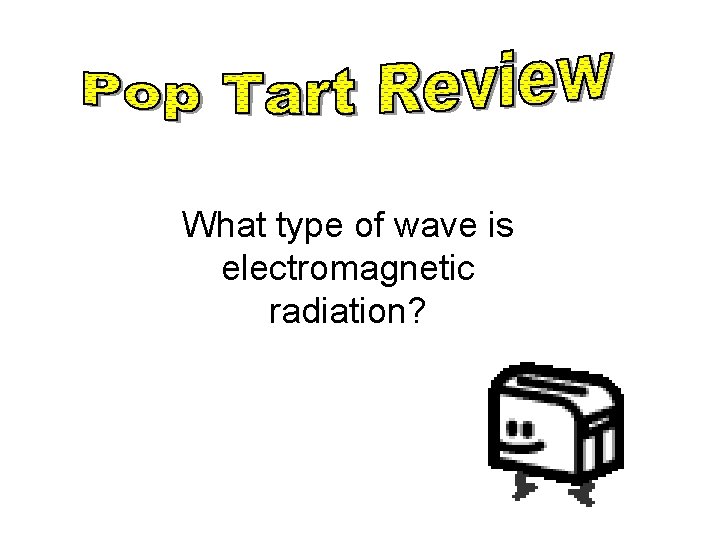 What type of wave is electromagnetic radiation? 