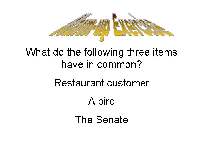 What do the following three items have in common? Restaurant customer A bird The