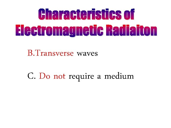 B. Transverse waves C. Do not require a medium 