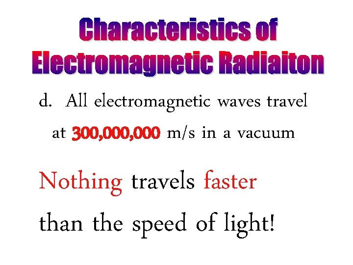 d. All electromagnetic waves travel at 300, 000 m/s in a vacuum Nothing travels