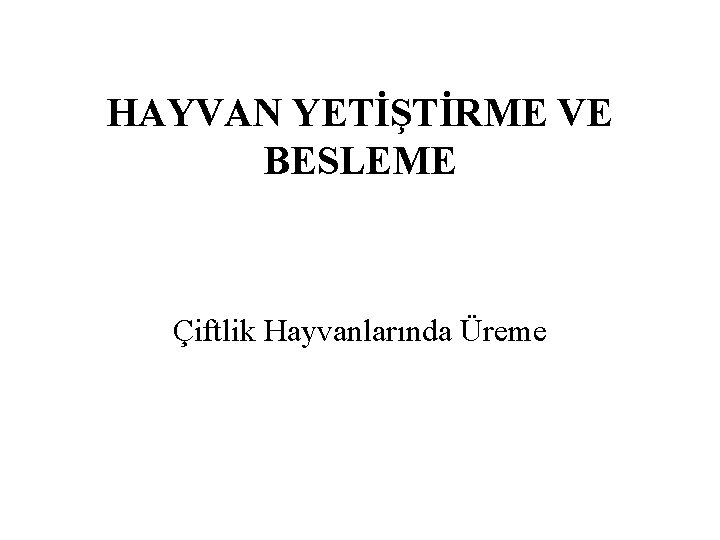 HAYVAN YETİŞTİRME VE BESLEME Çiftlik Hayvanlarında Üreme 