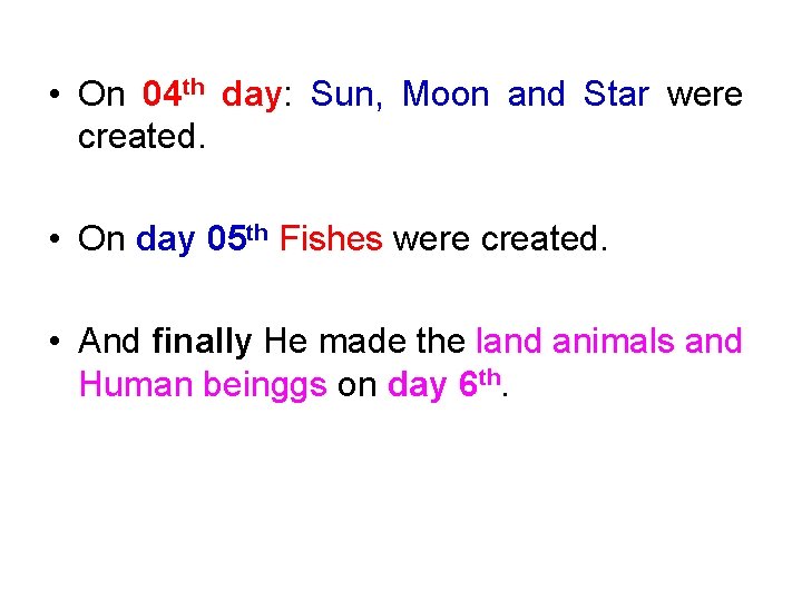  • On 04 th day: Sun, Moon and Star were created. • On