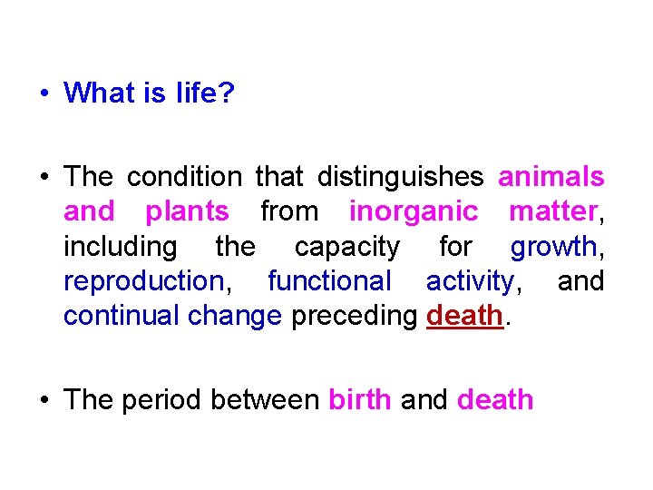  • What is life? • The condition that distinguishes animals and plants from