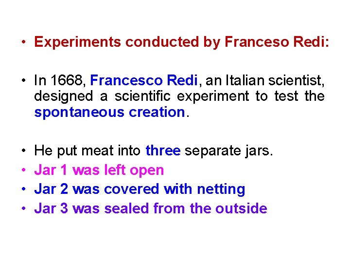  • Experiments conducted by Franceso Redi: • In 1668, Francesco Redi, an Italian