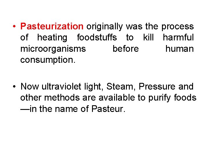  • Pasteurization originally was the process of heating foodstuffs to kill harmful microorganisms