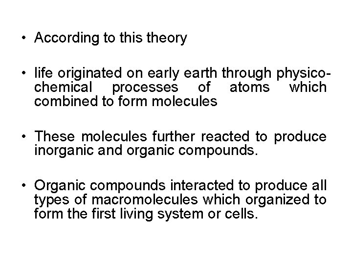  • According to this theory • life originated on early earth through physico