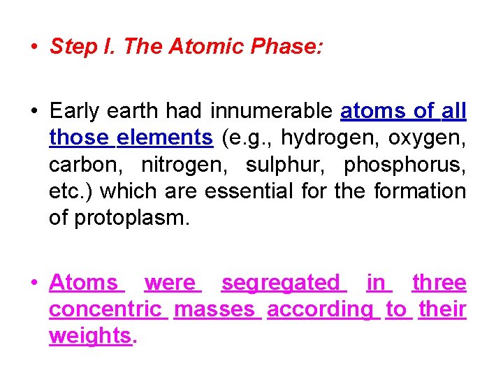  • Step I. The Atomic Phase: • Early earth had innumerable atoms of