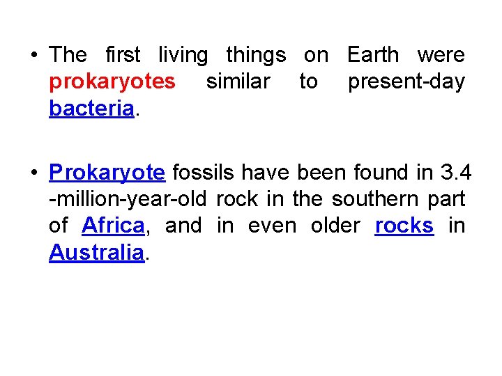  • The first living things on Earth were prokaryotes similar to present day