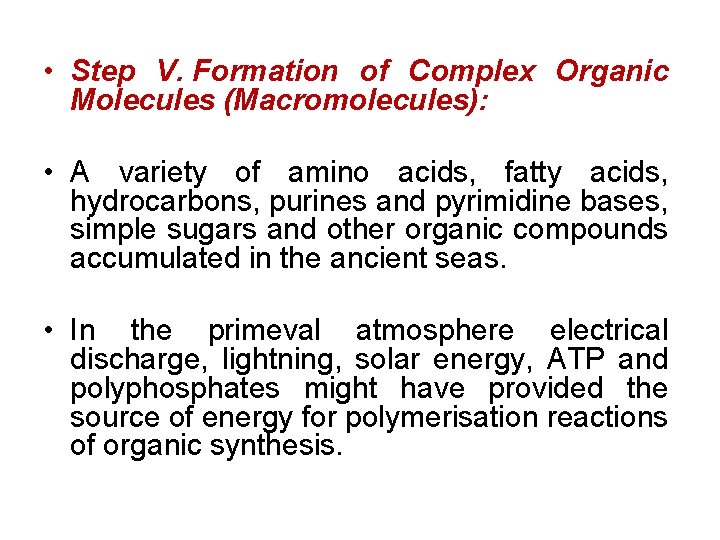  • Step V. Formation of Complex Organic Molecules (Macromolecules): • A variety of