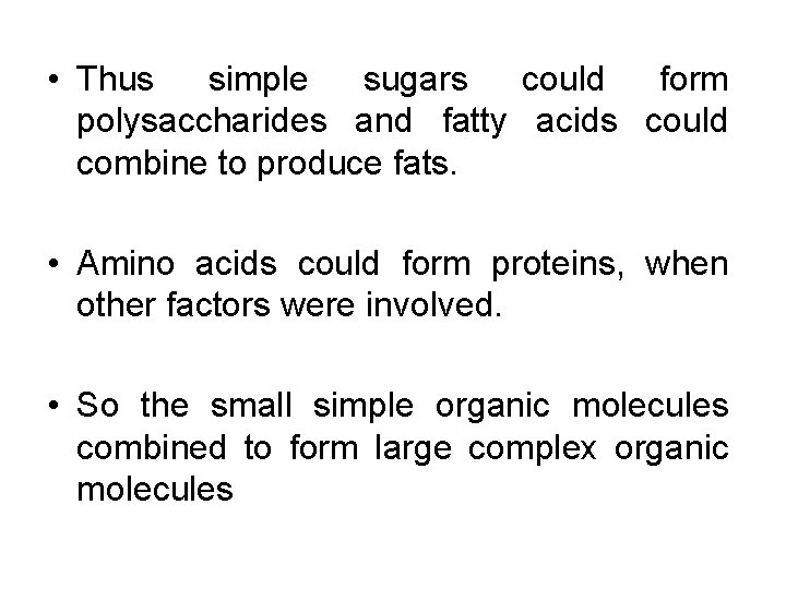  • Thus simple sugars could form polysaccharides and fatty acids could combine to