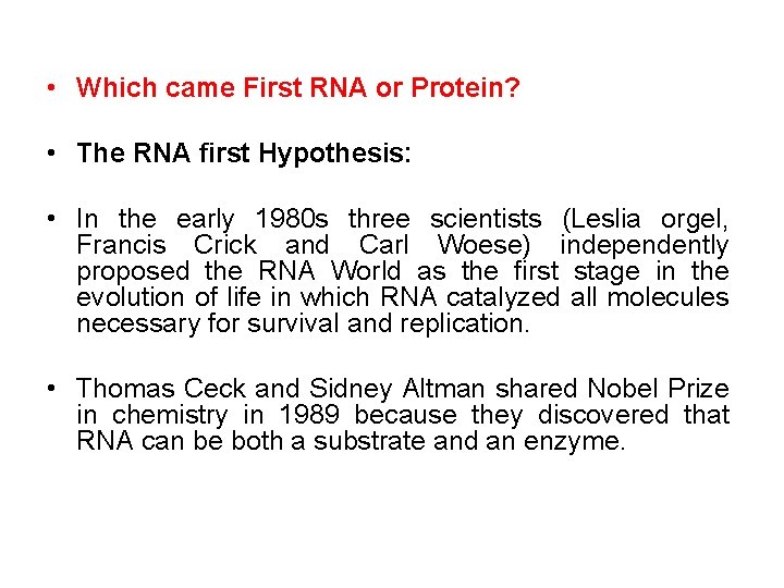  • Which came First RNA or Protein? • The RNA first Hypothesis: •