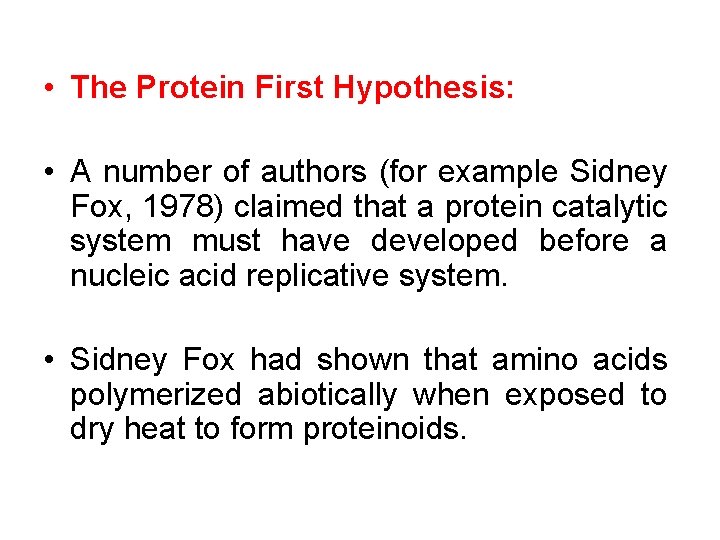  • The Protein First Hypothesis: • A number of authors (for example Sidney