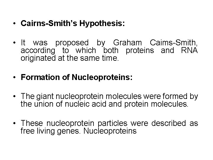  • Cairns-Smith’s Hypothesis: • It was proposed by Graham Caims Smith, according to