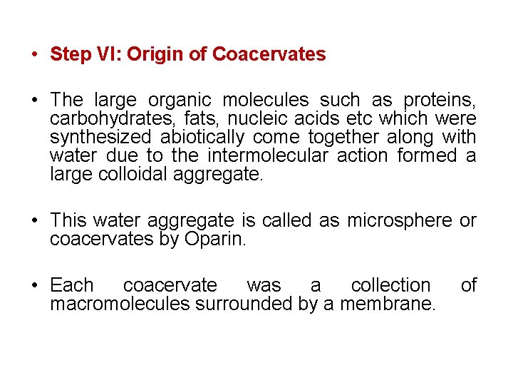  • Step VI: Origin of Coacervates • The large organic molecules such as