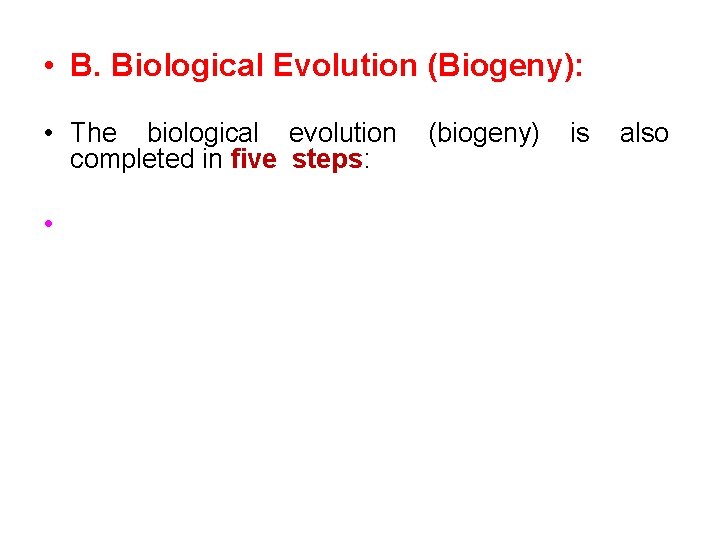  • B. Biological Evolution (Biogeny): • The biological evolution completed in five steps: