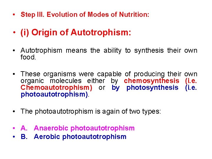  • Step III. Evolution of Modes of Nutrition: • (i) Origin of Autotrophism: