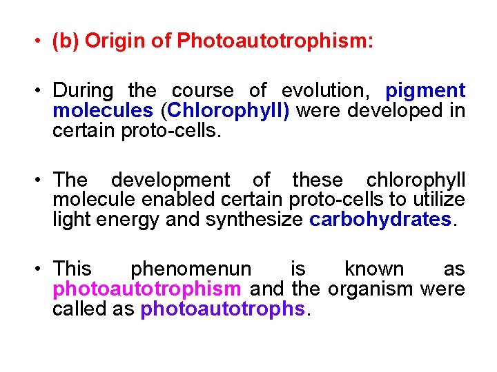  • (b) Origin of Photoautotrophism: • During the course of evolution, pigment molecules