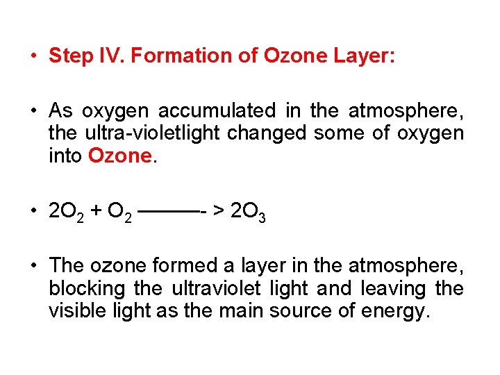  • Step IV. Formation of Ozone Layer: • As oxygen accumulated in the