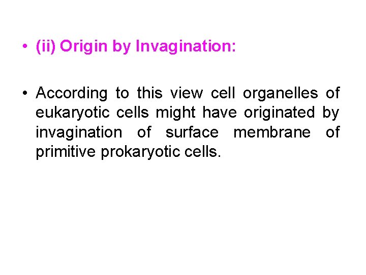  • (ii) Origin by Invagination: • According to this view cell organelles of