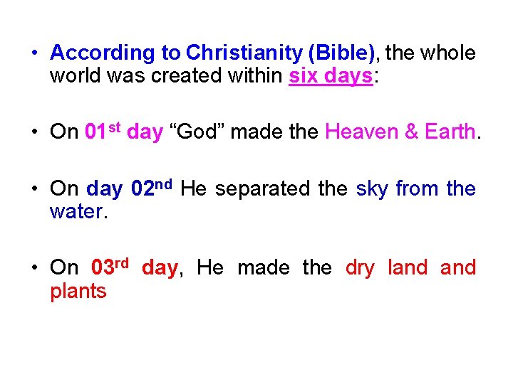  • According to Christianity (Bible), the whole world was created within six days: