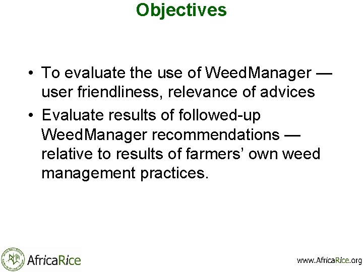 Objectives • To evaluate the use of Weed. Manager — user friendliness, relevance of