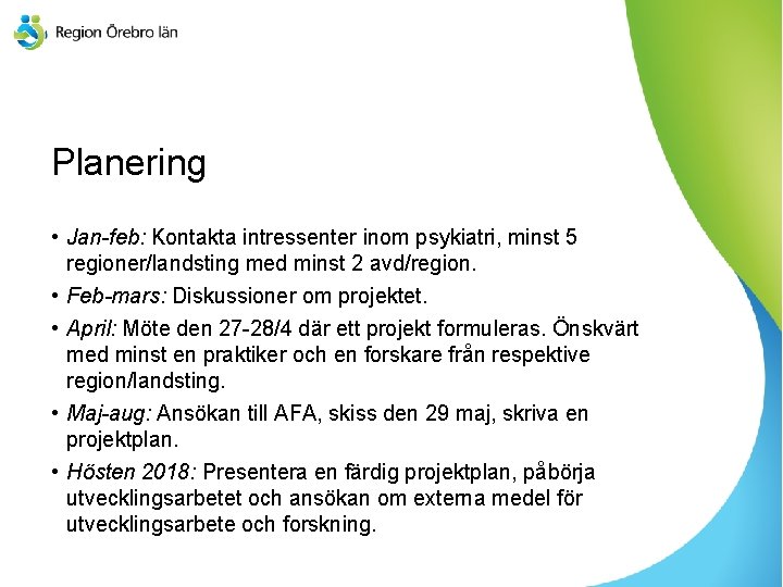 Planering • Jan-feb: Kontakta intressenter inom psykiatri, minst 5 regioner/landsting med minst 2 avd/region.