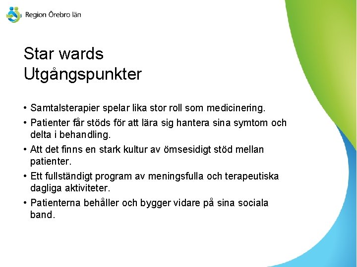 Star wards Utgångspunkter • Samtalsterapier spelar lika stor roll som medicinering. • Patienter får