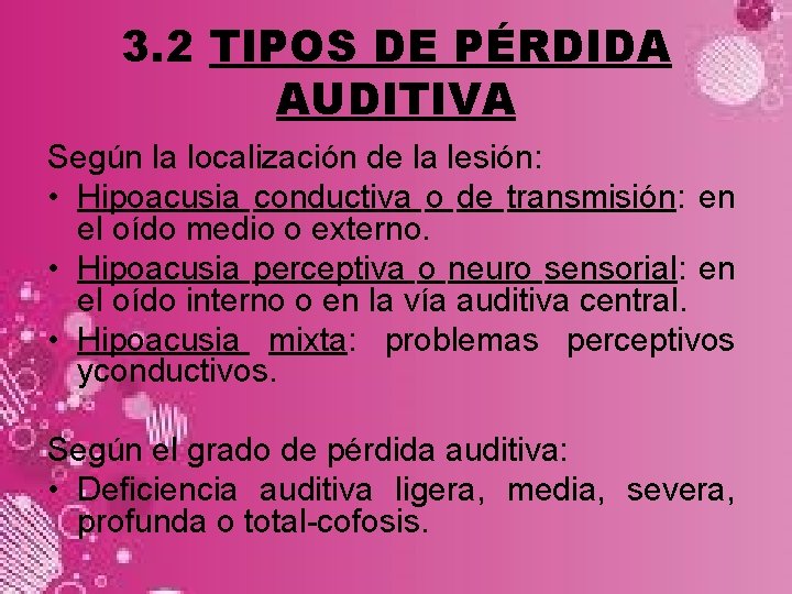 3. 2 TIPOS DE PÉRDIDA AUDITIVA Según la localización de la lesión: • Hipoacusia