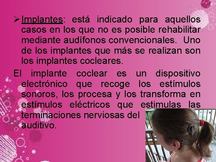 Ø Implantes: está indicado para aquellos casos en los que no es posible rehabilitar