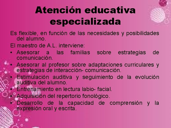 Atención educativa especializada Es flexible, en función de las necesidades y posibilidades del alumno.