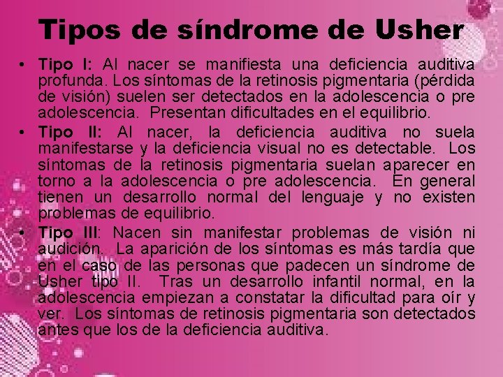 Tipos de síndrome de Usher • Tipo I: Al nacer se manifiesta una deficiencia