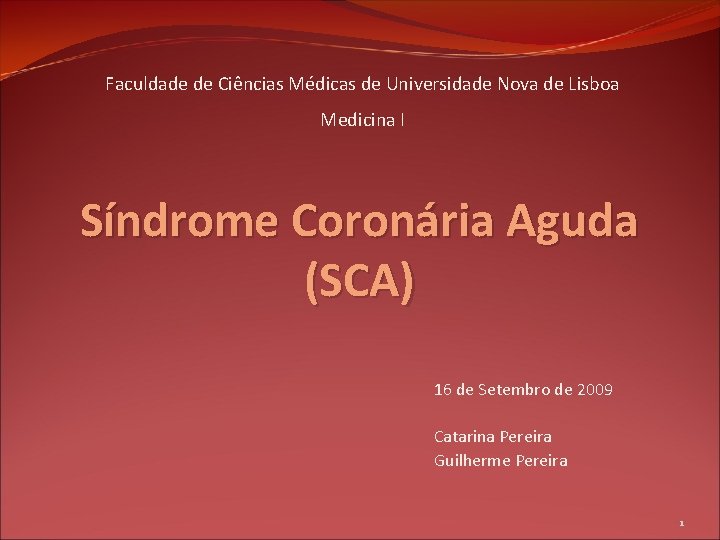 Faculdade de Ciências Médicas de Universidade Nova de Lisboa Medicina I Síndrome Coronária Aguda