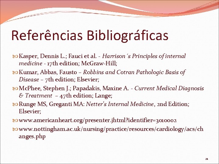 Referências Bibliográficas Kasper, Dennis L. ; Fauci et al. - Harrison´s Principles of internal