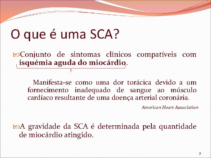 O que é uma SCA? Conjunto de sintomas clínicos compatíveis com isquémia aguda do