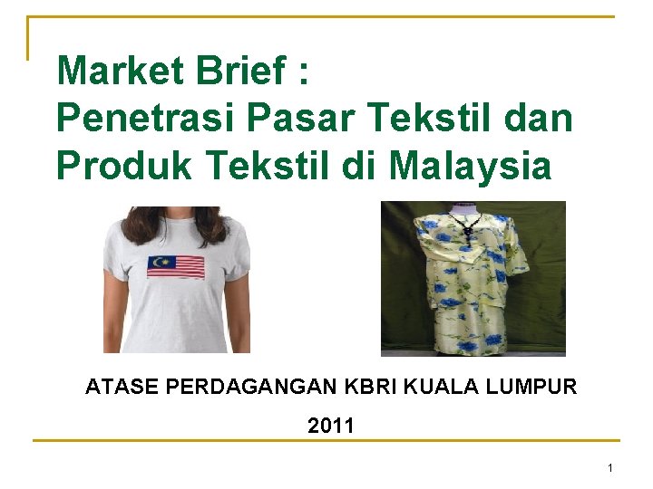 Market Brief : Penetrasi Pasar Tekstil dan Produk Tekstil di Malaysia ATASE PERDAGANGAN KBRI