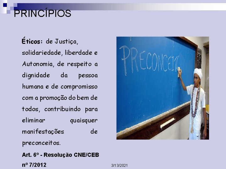 PRINCÍPIOS Éticos: de Justiça, solidariedade, liberdade e Autonomia, de respeito a dignidade da pessoa