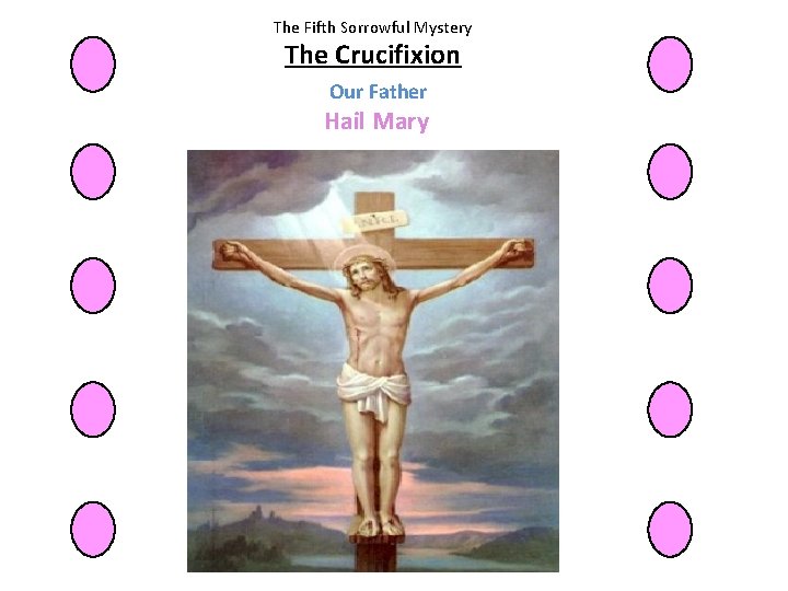 The Fifth Sorrowful Mystery The Crucifixion Our Father Hail Mary 