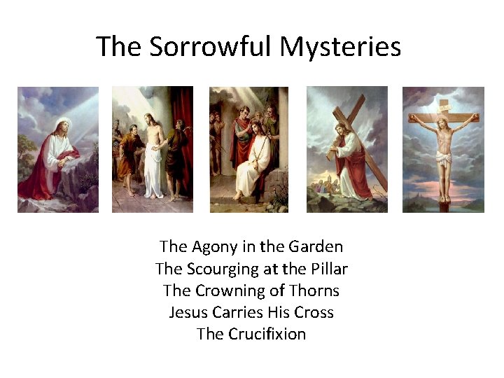 The Sorrowful Mysteries The Agony in the Garden The Scourging at the Pillar The