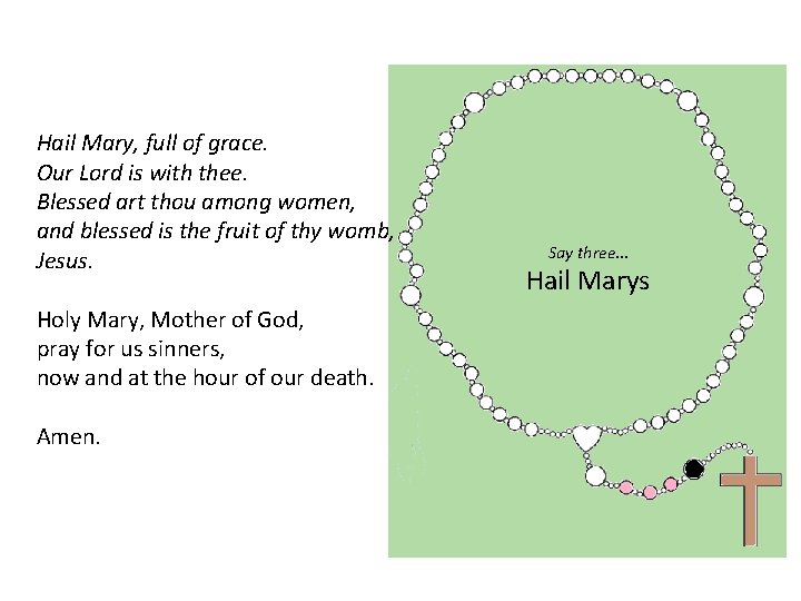 Hail Mary, full of grace. Our Lord is with thee. Blessed art thou among