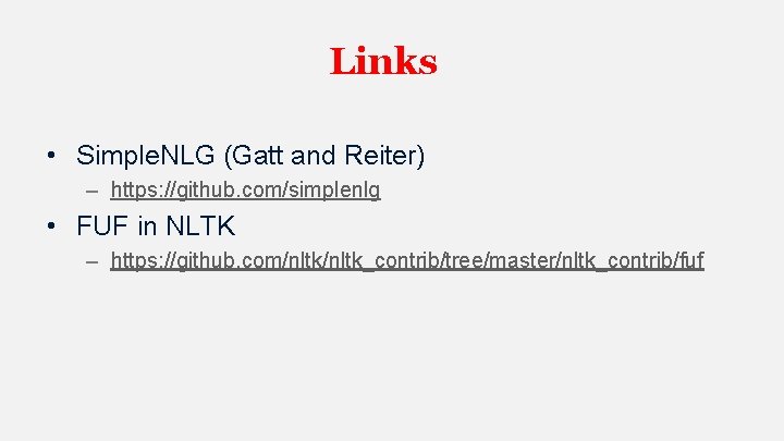 Links • Simple. NLG (Gatt and Reiter) – https: //github. com/simplenlg • FUF in