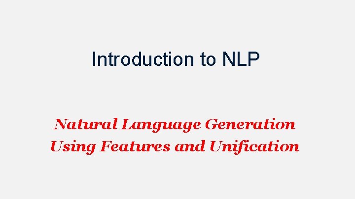 Introduction to NLP Natural Language Generation Using Features and Unification 