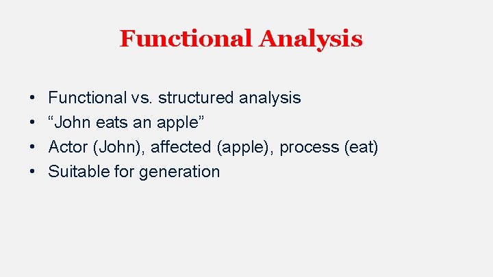 Functional Analysis • • Functional vs. structured analysis “John eats an apple” Actor (John),