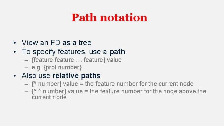 Path notation • View an FD as a tree • To specify features, use