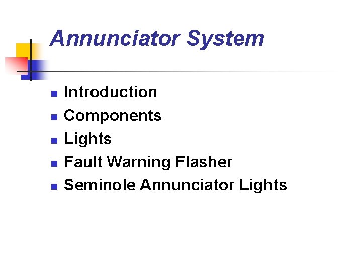 Annunciator System n n n Introduction Components Lights Fault Warning Flasher Seminole Annunciator Lights