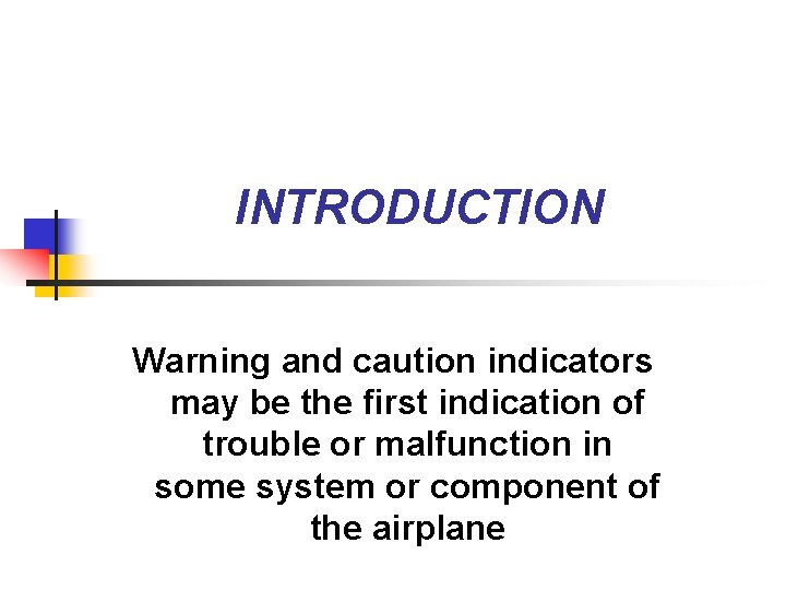 INTRODUCTION Warning and caution indicators may be the first indication of trouble or malfunction