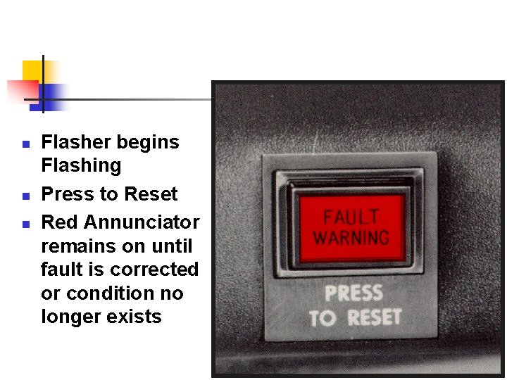 n n n Flasher begins Flashing Press to Reset Red Annunciator remains on until