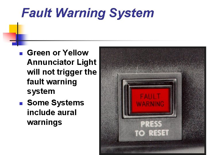 Fault Warning System n n Green or Yellow Annunciator Light will not trigger the