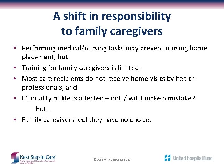 A shift in responsibility to family caregivers • Performing medical/nursing tasks may prevent nursing